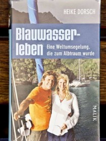 „Blauwasserleben“ von Heike Dorsch erscheint am 10. September im Malik-Verlag. 288 Seiten, 19,99 Euro „Blauwasserleben“ von Heike Dorsch erscheint am 10. September im Malik-Verlag. 288 Seiten, 19,99 Euro